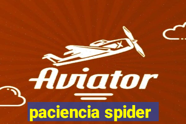 paciencia spider